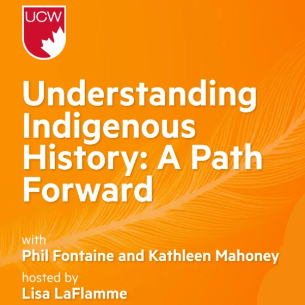 UCW logo and title 'Understanding Indigenous History: A Path Forward' with hosts Phil Fontaine, Kathleen Mahoney, and Lisa LaFlamme.